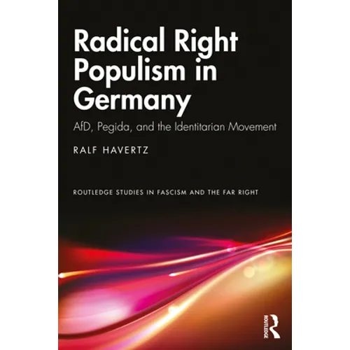 Radical Right Populism in Germany: Afd, Pegida, and the Identitarian Movement - Paperback