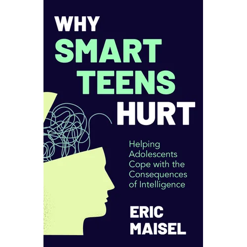 Why Smart Teens Hurt: Helping Adolescents Cope with the Consequences of Intelligence (Teenage Psychology, Teen Depression and Anxiety) - Paperback