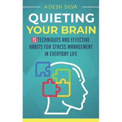 Quieting Your Brain: 15 Techniques and Effective Habits for Stress Management in Everyday Life - Paperback