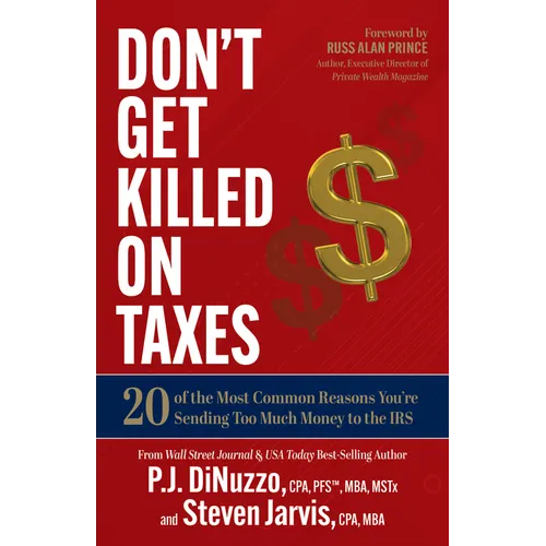 Don't Get Killed on Taxes: 20 of the Most Common Reasons You're Sending Too Much Money to the IRS - Paperback