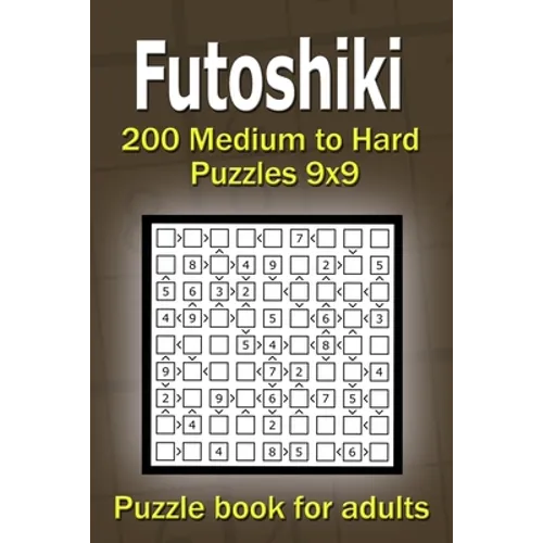 Futoshiki puzzle book for adults: 200 Medium to Hard Puzzles 9x9 - Paperback