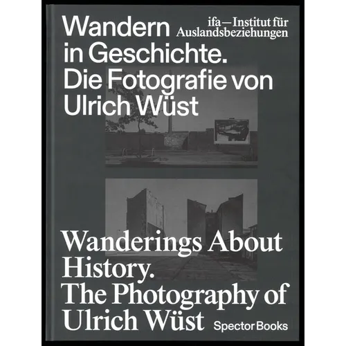 Wanderings about History: The Photography of Ulrich Wüst - Hardcover