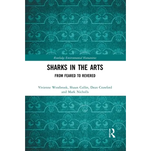 Sharks in the Arts: From Feared to Revered - Paperback