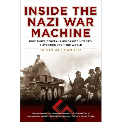 Inside the Nazi War Machine: How Three Generals Unleashed Hitler's Blitzkrieg Upon the World - Paperback