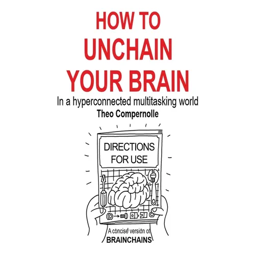 How to Unchain Your Brain: In a hyperconnected multitasking world - Paperback