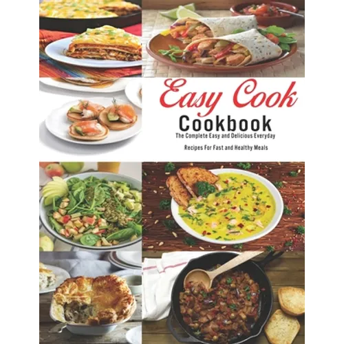 Easy Cook Cookbook: The Complete Easy and delicious Everyday Recipes for fast and healthy meals - Paperback