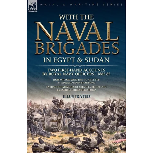 With the Naval Brigades in Egypt & Sudan: Two First-Hand Accounts by Royal Navy Officers, 1882-85 - Paperback