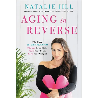 Aging in Reverse: The Easy 10-Day Plan to Change Your State, Plan Your Plate, Love Your Weight - Paperback