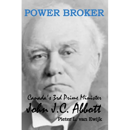 Power Broker: Canada's 3rd Prime Minister, John J.C. Abbott - Paperback