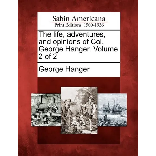 The Life, Adventures, and Opinions of Col. George Hanger. Volume 2 of 2 - Paperback