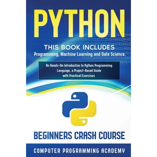 Python: This Book Includes: Programming, Machine Learning and Data Science. An Hands-On Introduction to Python Programming Language, a Project-Based G - Paperback