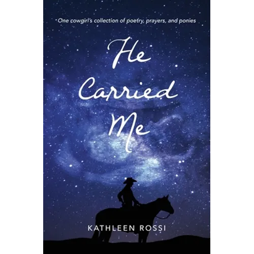 He Carried Me: One cowgirl's collection of poems, prayers and ponies - Paperback