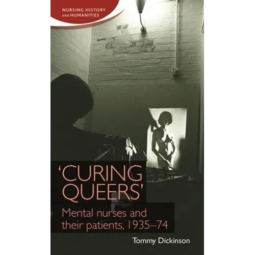 'Curing Queers': Mental Nurses and Their Patients, 1935-74 - Paperback
