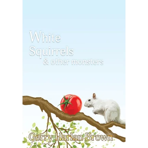 White Squirrels: & Other Monsters - Hardcover