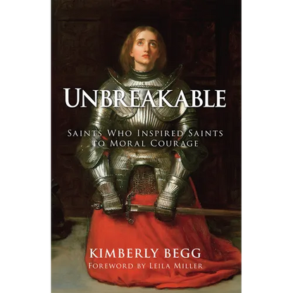 Unbreakable: Saints Who Inspired Saints to Moral Courage - Hardcover