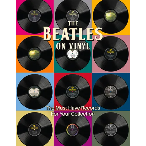 The Beatles on Vinyl: The Must Have Records for Your Collection - Hardcover