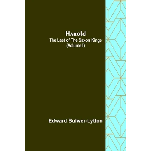 Harold: the Last of the Saxon Kings (Volume I) - Paperback