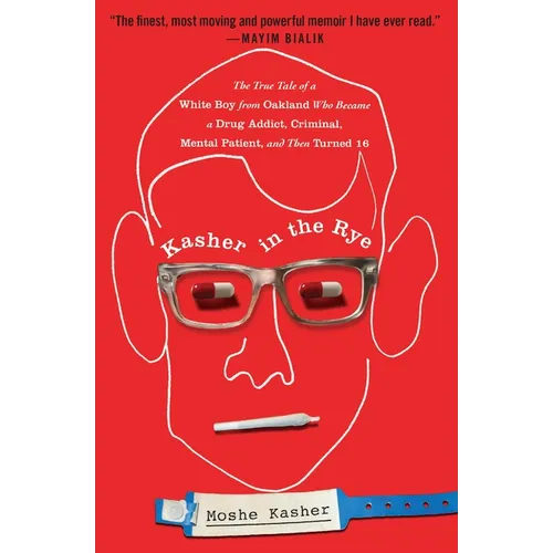 Kasher in the Rye: The True Tale of a White Boy from Oakland Who Became a Drug Addict, Criminal, Mental Patient, and Then Turned 16 - Paperback
