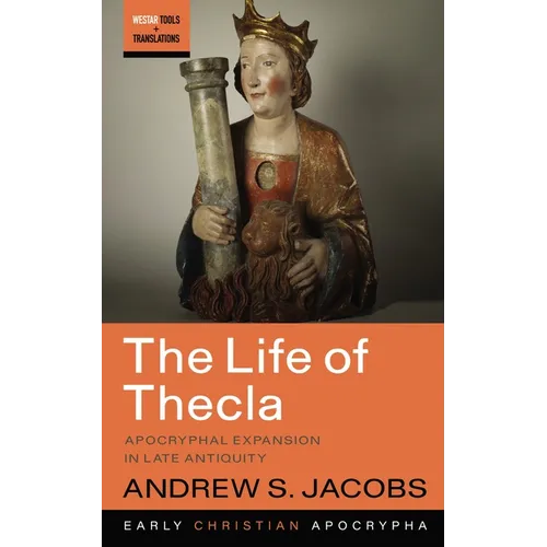 The Life of Thecla: Apocryphal Expansion in Late Antiquity - Hardcover