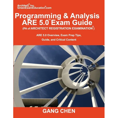 Programming & Analysis (PA) ARE 5.0 Exam Guide (Architect Registration Examination): ARE 5.0 Overview, Exam Prep Tips, Guide, and Critical Content - Paperback