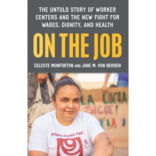 On the Job: The Untold Story of America's Work Centers and the New Fight for Wages, Dignity, and Health - Hardcover