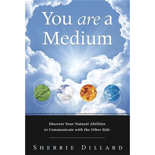 You Are a Medium: Discover Your Natural Abilities to Communicate with the Other Side - Paperback