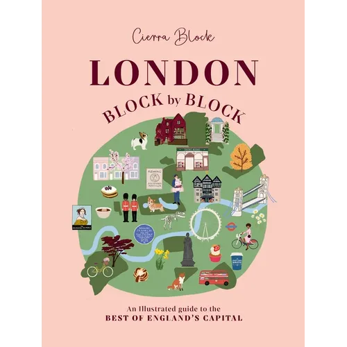 London, Block by Block: An Illustrated Guide to the Best of England's Capital - Hardcover