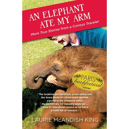 An Elephant Ate My Arm: More True Stories from a Curious Traveler - Paperback