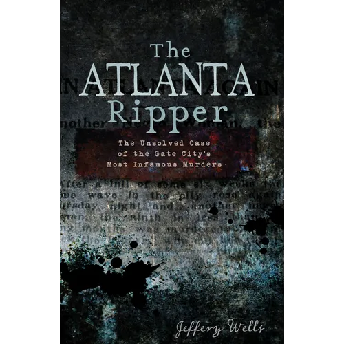 The Atlanta Ripper: The Unsolved Case of the Gate City's Most Infamous Murders - Paperback