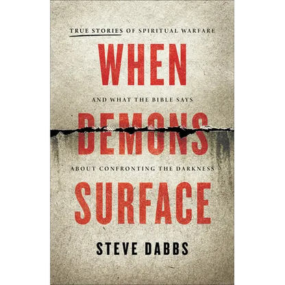 When Demons Surface: True Stories of Spiritual Warfare and What the Bible Says about Confronting the Darkness - Paperback