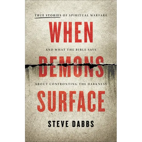 When Demons Surface: True Stories of Spiritual Warfare and What the Bible Says about Confronting the Darkness - Paperback