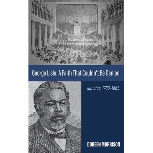 George Lisle: A Faith That Couldn't Be Denied: Jamaica, 1783-1865 - Paperback