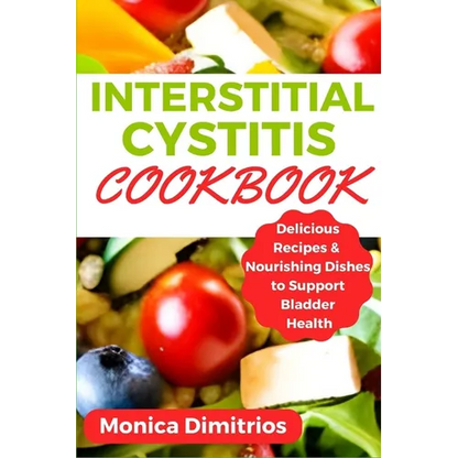 Interstitial Cystitis Cookbook: Delicious Recipes & Nourishing Dishes to Support Bladder Health - Paperback