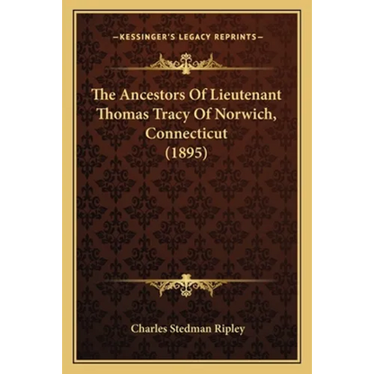 The Ancestors Of Lieutenant Thomas Tracy Of Norwich, Connecticut (1895) - Paperback