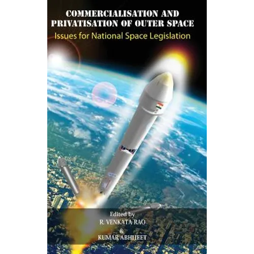 Commercialisation and Privatisation of Outer Space: Issues for National Space Legislation - Hardcover