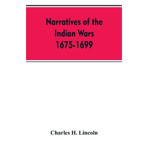 Narratives Of The Indian Wars 1675-1699 - Paperback