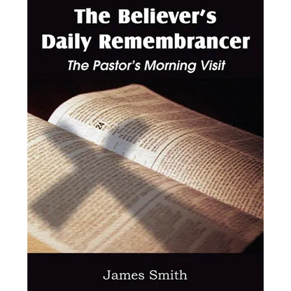 The Believer's Daily Remembrancer: The Pastor's Morning Visit - Paperback