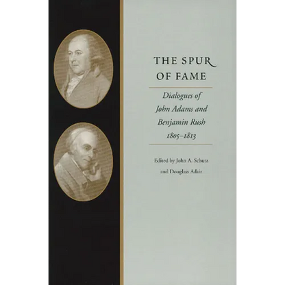 The Spur of Fame: Dialogues of John Adams and Benjamin Rush, 1805-1813 - Hardcover