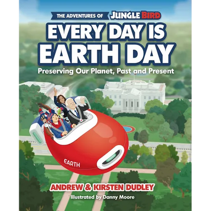 The Adventures of Jungle Bird: Every Day Is Earth Day: Preserving Our Planet, Past and Present - Hardcover