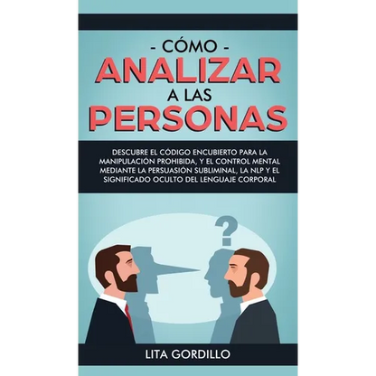 Cómo analizar a las personas: Descubre el código encubierto para la manipulación prohibida, y el control mental mediante la persuasión subliminal, la - Hardcover