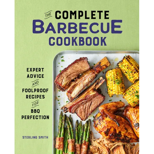 The Complete Barbecue Cookbook: Expert Advice and Foolproof Recipes for BBQ Perfection - Paperback