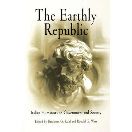 The Earthly Republic: Italian Humanists on Government and Society - Paperback