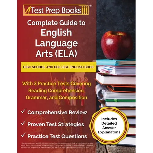 Complete Guide to English Language Arts (ELA): High School and College English Book with 3 Practice Tests Covering Reading Comprehension, Grammar, and - Paperback