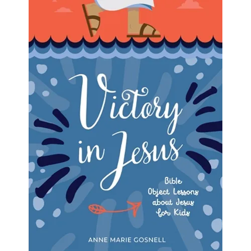 Victory in Jesus: Bible Object Lessons about Jesus for Kids - Paperback