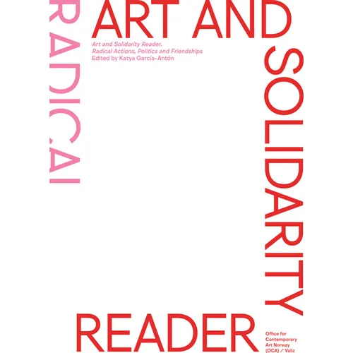 Art and Solidarity Reader: Radical Actions, Politics and Friendships - Paperback