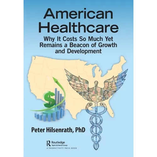 American Healthcare: Why It Costs So Much Yet Remains a Beacon of Growth and Development - Paperback
