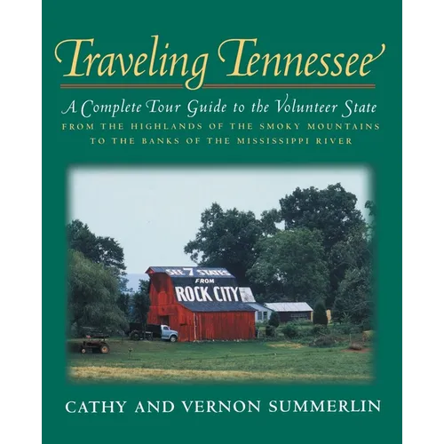 Traveling Tennessee: A Complete Tour Guide to the Volunteer State from the Highlands of the Smoky Mountains to the Banks of the Mississippi River - Paperback