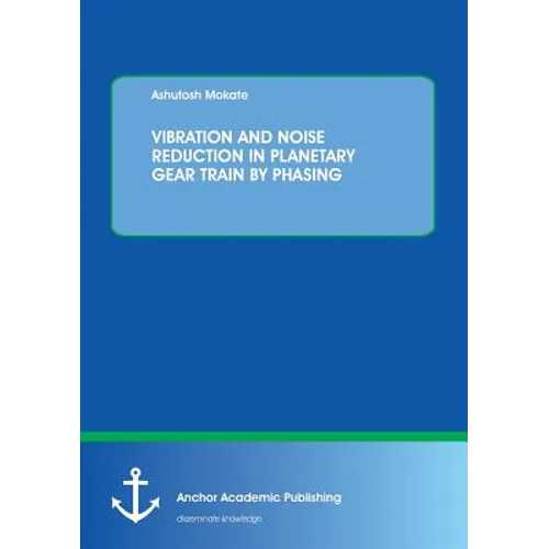 Vibration and Noise Reduction in Planetary Gear Train by Phasing - Paperback