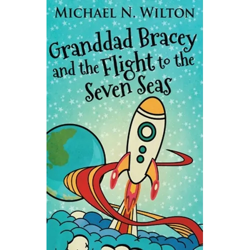 Granddad Bracey And The Flight To The Seven Seas - Paperback