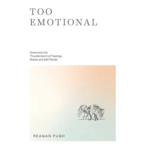 Too Emotional: Overcome the Thunderstorm of Feelings, Shame and Self-Doubt - Hardcover
